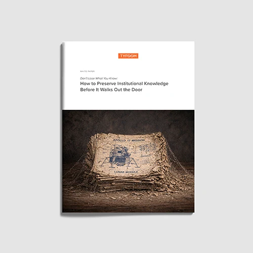 White Paper: Don’t Lose What You Know: Preserve Institutional Knowledge Before It Walks Out the Door